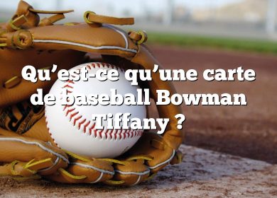 Qu’est-ce qu’une carte de baseball Bowman Tiffany ?